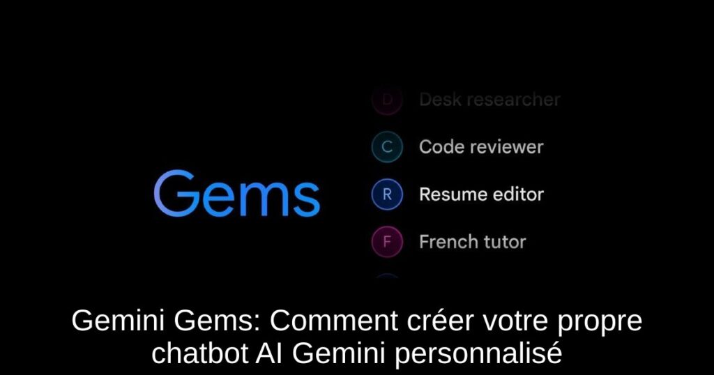 Gemini Gems: Comment créer votre propre chatbot AI Gemini personnalisé