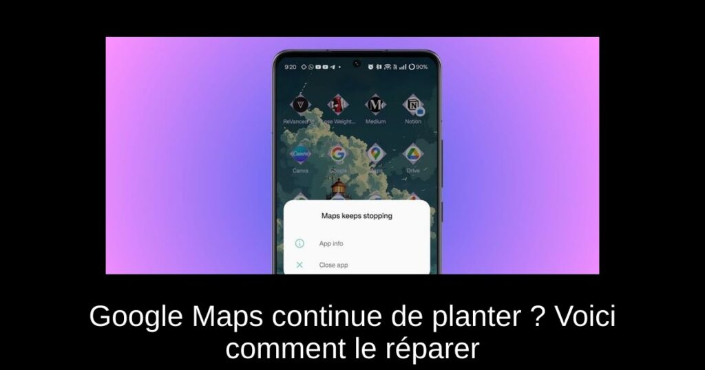 Google Maps continue de planter ? Voici comment le réparer