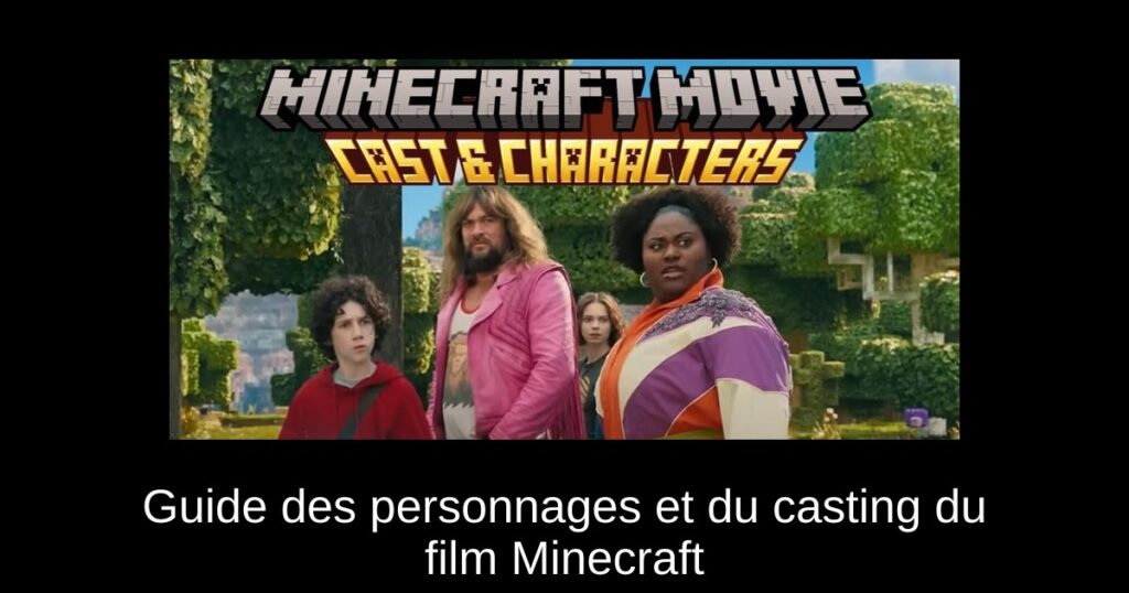 Guide des personnages et du casting du film Minecraft