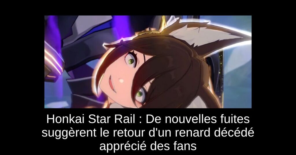 Honkai Star Rail : De nouvelles fuites suggèrent le retour d&rsquo;un renard décédé apprécié des fans