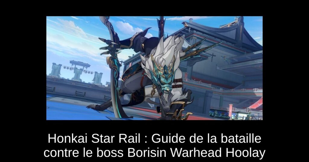 Honkai Star Rail : Guide de la bataille contre le boss Borisin Warhead Hoolay