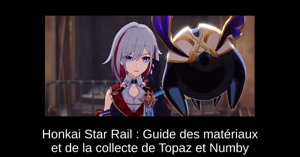 Honkai Star Rail : Guide des matériaux et de la collecte de Topaz et Numby