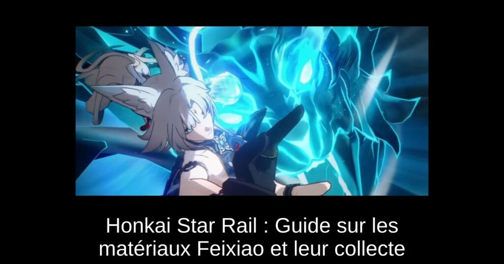 Honkai Star Rail : Guide sur les matériaux Feixiao et leur collecte