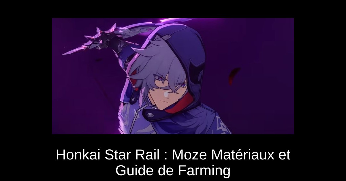 Honkai Star Rail : Moze Matériaux et Guide de Farming