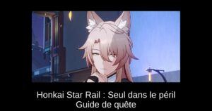 Honkai Star Rail : Seul dans le péril Guide de quête