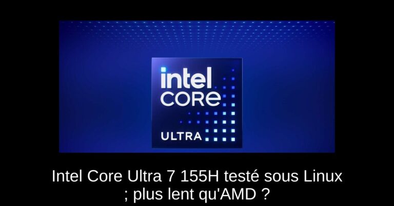Intel Core Ultra 7 155H testé sous Linux ; plus lent qu'AMD ?