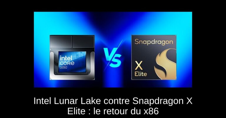 Intel Lunar Lake contre Snapdragon X Elite : le retour du x86