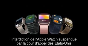 Interdiction de l’Apple Watch suspendue par la cour d’appel des États-Unis