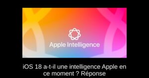 iOS 18 a-t-il une intelligence Apple en ce moment ? Réponse