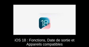 iOS 18 : Fonctions, Date de sortie et Appareils compatibles