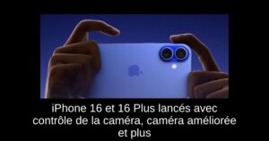 iPhone 16 et 16 Plus lancés avec contrôle de la caméra, caméra améliorée et plus