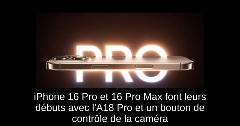 iPhone 16 Pro et 16 Pro Max font leurs débuts avec l'A18 Pro et un bouton de contrôle de la caméra