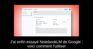 J’ai enfin essayé NotebookLM de Google ; voici comment l’utiliser