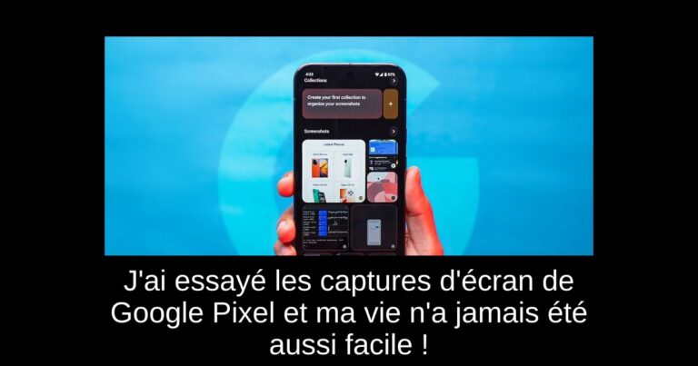 J'ai essayé les captures d'écran de Google Pixel et ma vie n'a jamais été aussi facile !