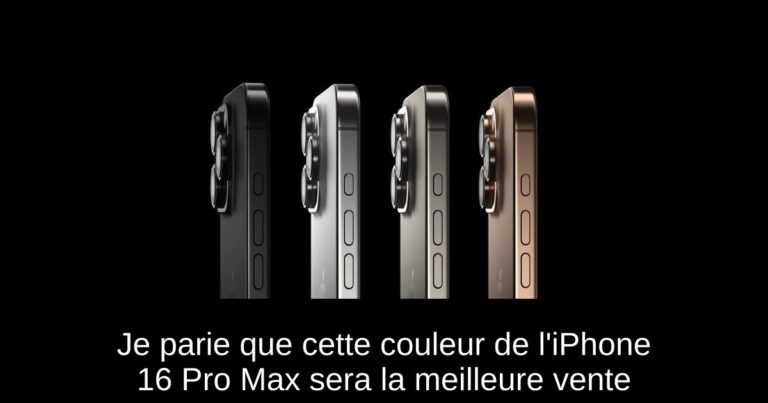 Je parie que cette couleur de l'iPhone 16 Pro Max sera la meilleure vente