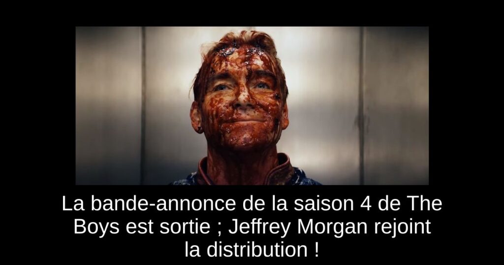 La bande-annonce de la saison 4 de The Boys est sortie ; Jeffrey Morgan rejoint la distribution !