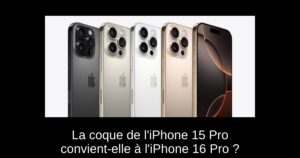 La coque de l’iPhone 15 Pro convient-elle à l’iPhone 16 Pro ?