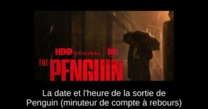La date et l&rsquo;heure de la sortie de Penguin (minuteur de compte à rebours)