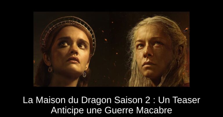 La Maison du Dragon Saison 2 : Un Teaser Anticipe une Guerre Macabre