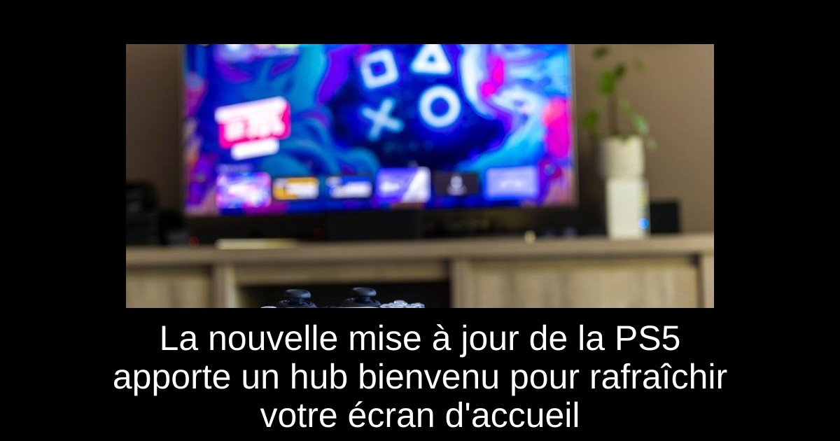 La nouvelle mise à jour de la PS5 apporte un hub bienvenu pour rafraîchir votre écran d'accueil