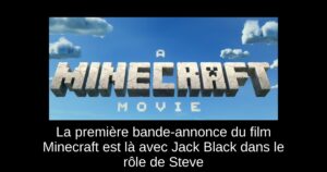 La première bande-annonce du film Minecraft est là avec Jack Black dans le rôle de Steve