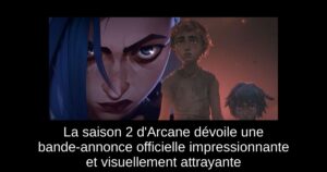 La saison 2 d’Arcane dévoile une bande-annonce officielle impressionnante et visuellement attrayante