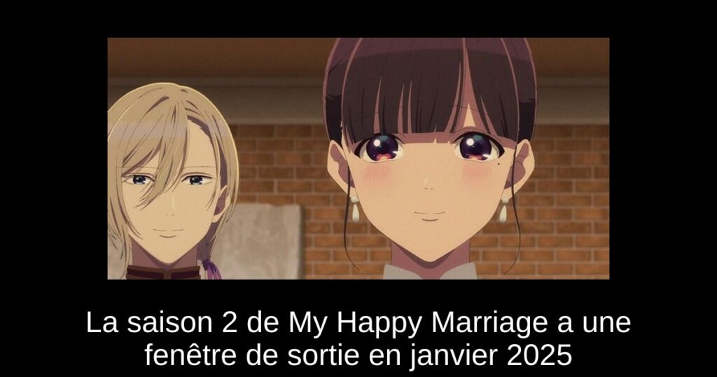 La saison 2 de My Happy Marriage a une fenêtre de sortie en janvier 2025