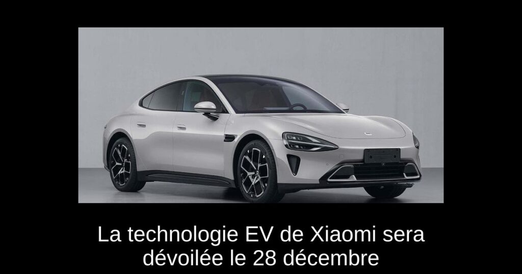 La technologie EV de Xiaomi sera dévoilée le 28 décembre