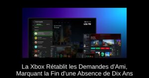 La Xbox Rétablit les Demandes d’Ami, Marquant la Fin d’une Absence de Dix Ans