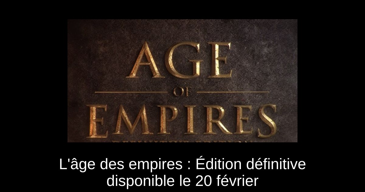 L'âge des empires : Édition définitive disponible le 20 février