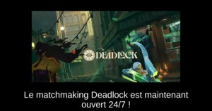 Le matchmaking Deadlock est maintenant ouvert 24/7 !