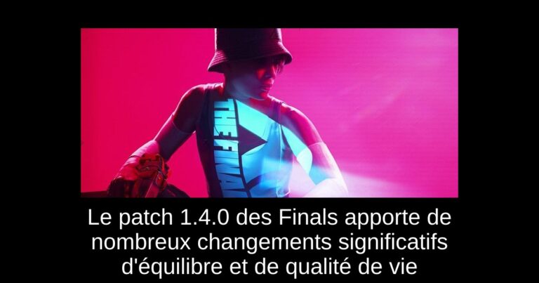 Le patch 1.4.0 des Finals apporte de nombreux changements significatifs d'équilibre et de qualité de vie