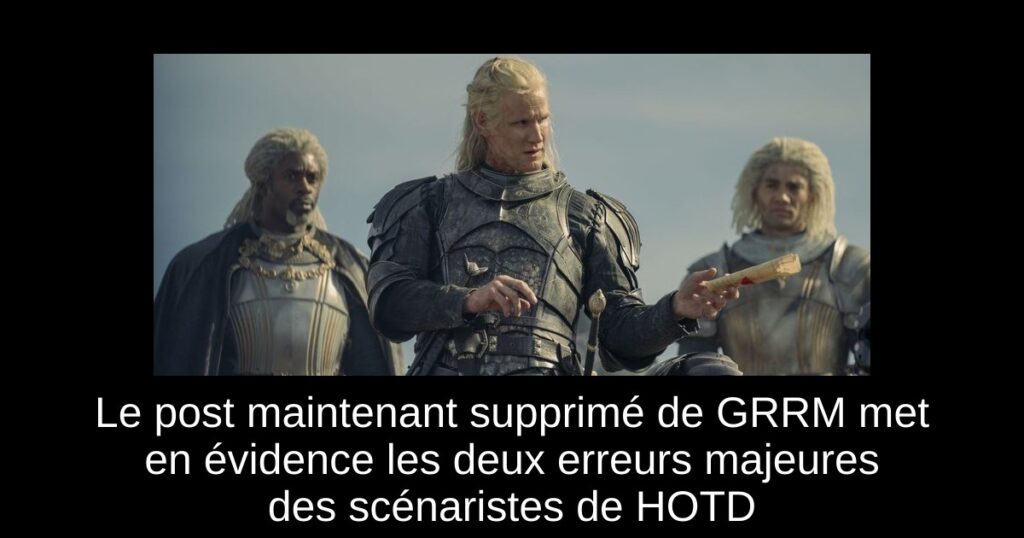 Le post maintenant supprimé de GRRM met en évidence les deux erreurs majeures des scénaristes de HOTD