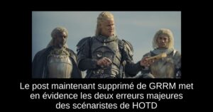 Le post maintenant supprimé de GRRM met en évidence les deux erreurs majeures des scénaristes de HOTD