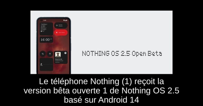 Le téléphone Nothing (1) reçoit la version bêta ouverte 1 de Nothing OS 2.5 basé sur Android 14