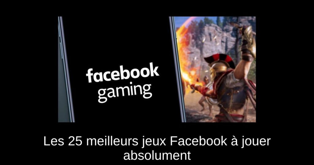 Les 25 meilleurs jeux Facebook à jouer absolument