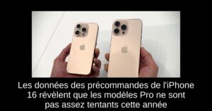 Les données des précommandes de l&rsquo;iPhone 16 révèlent que les modèles Pro ne sont pas assez tentants cette année