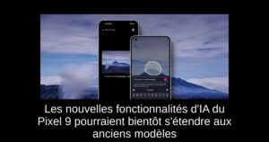 Les nouvelles fonctionnalités d’IA du Pixel 9 pourraient bientôt s’étendre aux anciens modèles