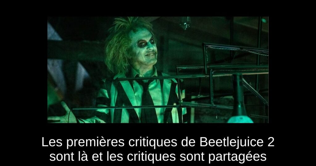 Les premières critiques de Beetlejuice 2 sont là et les critiques sont partagées