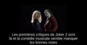 Les premières critiques de Joker 2 sont là et la comédie musicale semble manquer les bonnes notes