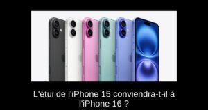 L’étui de l’iPhone 15 conviendra-t-il à l’iPhone 16 ?