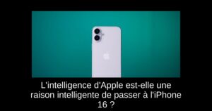 L&rsquo;intelligence d&rsquo;Apple est-elle une raison intelligente de passer à l&rsquo;iPhone 16 ?