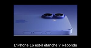 L’iPhone 16 est-il étanche ? Répondu