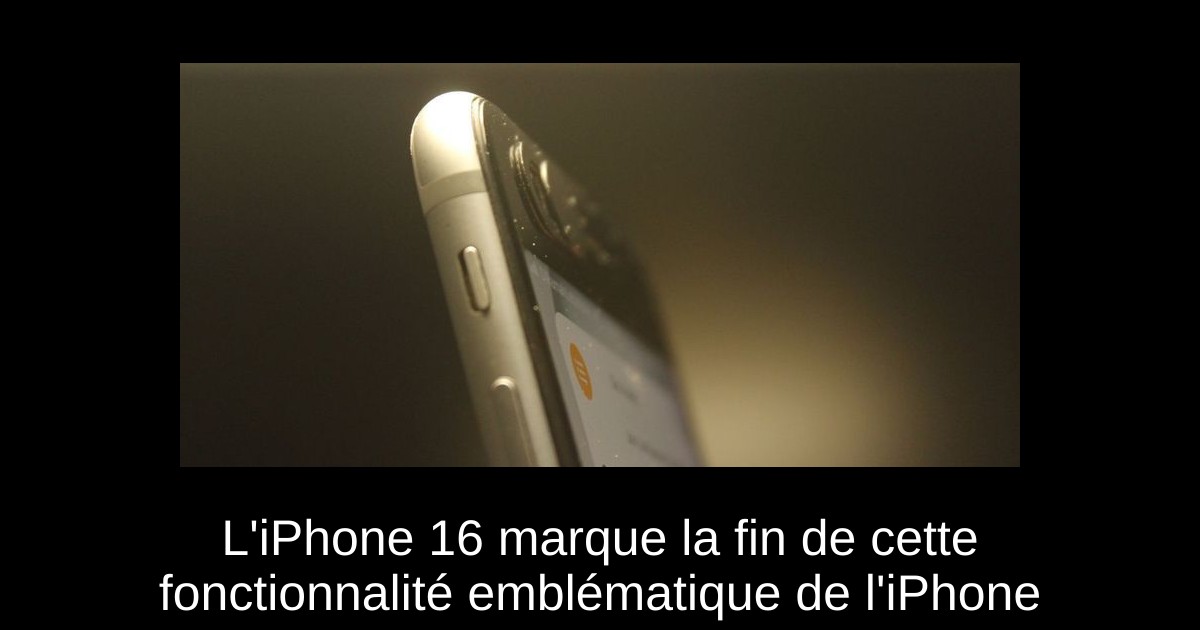 L'iPhone 16 marque la fin de cette fonctionnalité emblématique de l'iPhone