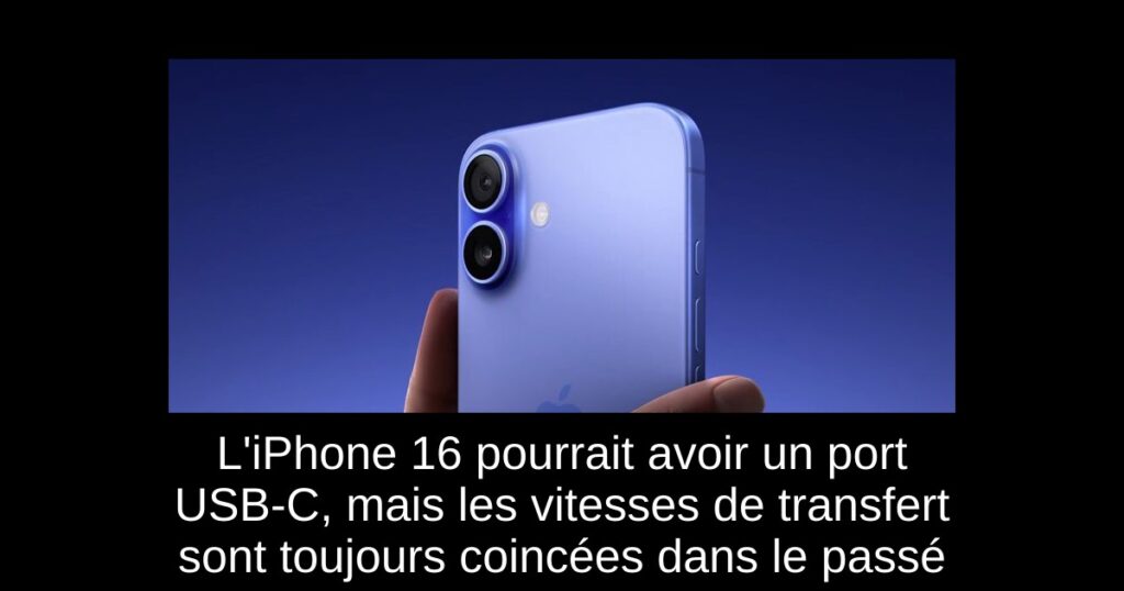 L’iPhone 16 pourrait avoir un port USB-C, mais les vitesses de transfert sont toujours coincées dans le passé