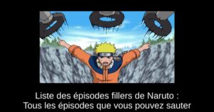Liste des épisodes fillers de Naruto : Tous les épisodes que vous pouvez sauter