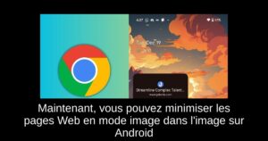 Maintenant, vous pouvez minimiser les pages Web en mode image dans l’image sur Android