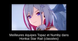Meilleures équipes Topaz et Numby dans Honkai Star Rail (classées)