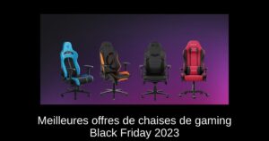 Meilleures offres de chaises de gaming Black Friday 2023