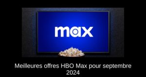 Meilleures offres HBO Max pour septembre 2024